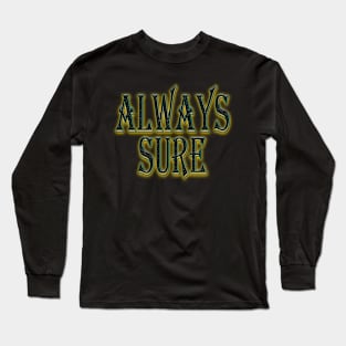 Always Sure Funny T-Shirt Long Sleeve T-Shirt